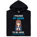 I Paused My Anime To Be Here - Hoofdweergave Hoodie Zwart