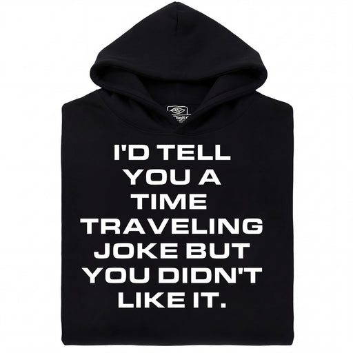A Joke About Time Travel - Main view Hoodie Black