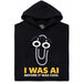 I Was AI Before It Was Cool - Vista principale Hoodie Nero