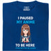 I Paused My Anime To Be Here - Hoofdweergave T-Shirt Blauw