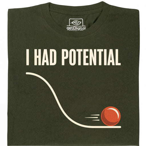 I Had Potential - Vue principale T-Shirt Vert foncé