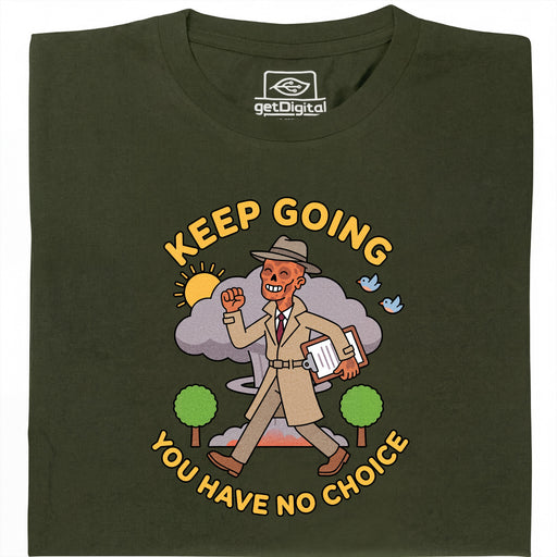 Keep Going, You Have No Choice - Front view T-Shirt Dark Green