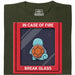 In Case of Fire - Break Glass - Hoofdweergave T-Shirt Donkergroen