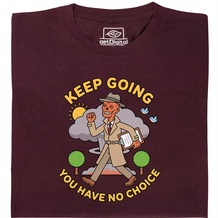 Keep Going, You Have No Choice - Vista frontal Camiseta Rojo Oscuro