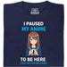 I Paused My Anime To Be Here - Hoofdweergave T-Shirt Marineblauw