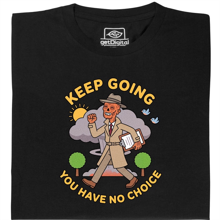 Keep Going, You Have No Choice - Hauptansicht T-Shirt Schwarz