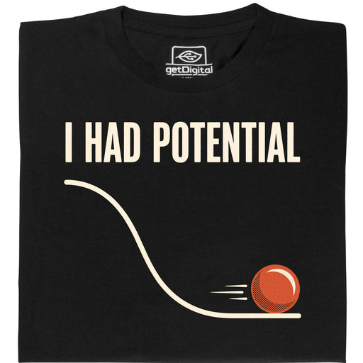 I Had Potential - Vue principale T-Shirt Noir